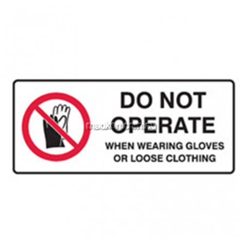 View Do Not Operate When Wearing Gloves or Loose Clothing Sign details.